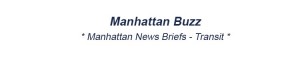 Manhattan Transit News Briefs - Buses Subways Cars Trains & Planes in Manhattan NYC