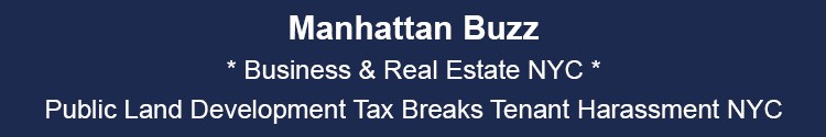 manhattan real estate public land development tax breaks tenant harassment mhtn nyc